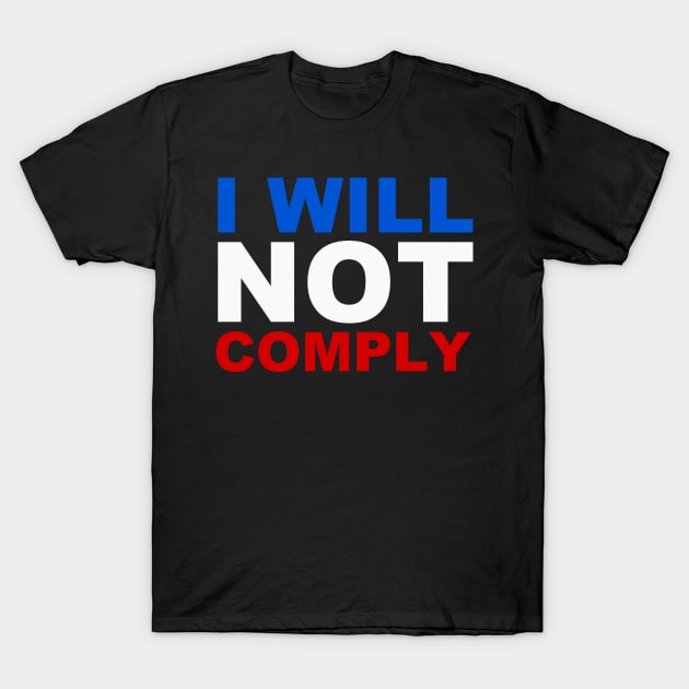 I will not comply T-Shirt by bumblethebee